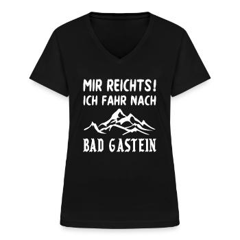 MIR REICHTS ICH FAHR NACH BAD GASTEIN Spruch - Frauen-T-Shirt mit V-Ausschnitt - Schwarz - Vorne - Lela (165cm)
