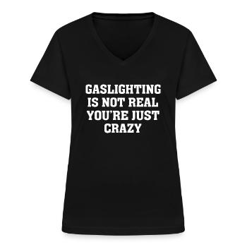 Gaslighting Is Not Real You re Just Crazy - Women's V-neck T-shirt - black - Front - Lela (165cm)