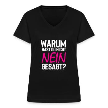 Warum hast du nicht nein gesagt - Frauen-T-Shirt mit V-Ausschnitt - Schwarz - Vorne - Lela (165cm)