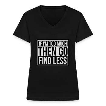 if im too much - Women's V-neck T-shirt - black - Front - Lela (165cm)