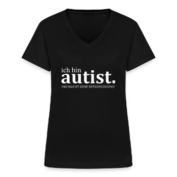 ich bin Autist - provokanter Spruch - Frauen-T-Shirt mit V-Ausschnitt - Schwarz - Vorne - Lela (165cm)
