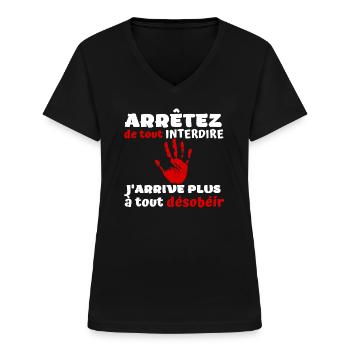 Arrêtez de tout interdire j'arrive plus à désobéir - T-shirt col V Femme - noir - Devant - Lela (165cm)