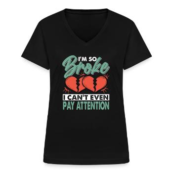 I'm So Broke I Can't Even Pay Attention - Women's V-neck T-shirt - black - Front - Lela (165cm)