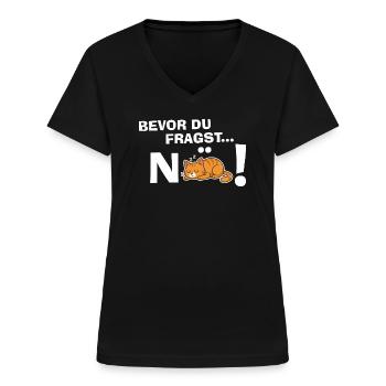 Bevor du fragst... NÖ! Katze Lustig Geschenk   - Frauen-T-Shirt mit V-Ausschnitt - Schwarz - Vorne - Lela (165cm)