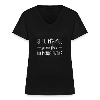 Si tu m'aimes je me fous du monde entier - T-shirt col V Femme - noir - Devant - Lela (165cm)