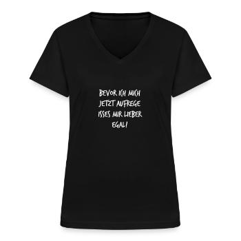Bevor ich Mich Aufrege Mir egal! Geschenk Lustiger - Frauen-T-Shirt mit V-Ausschnitt - Schwarz - Vorne - Lela (165cm)