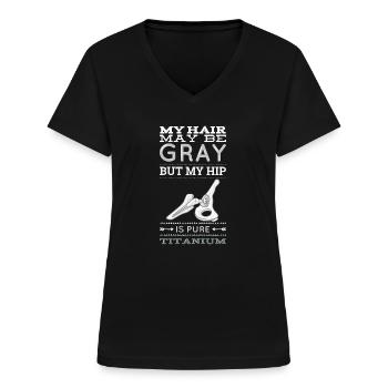Meine Haare Können Grau Sein, Aber Meine Hüfte - Frauen-T-Shirt mit V-Ausschnitt - Schwarz - Vorne - Lela (165cm)