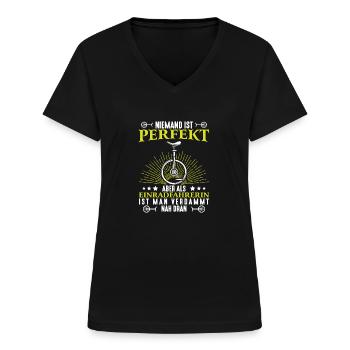Niemand Ist Perfekt Aber Als Einradfahrerin Nah - Frauen-T-Shirt mit V-Ausschnitt - Schwarz - Vorne - Lela (165cm)