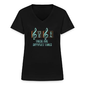 These Are Difficult Times Funny Music Pun - Women's V-neck T-shirt - black - Front - Lela (165cm)
