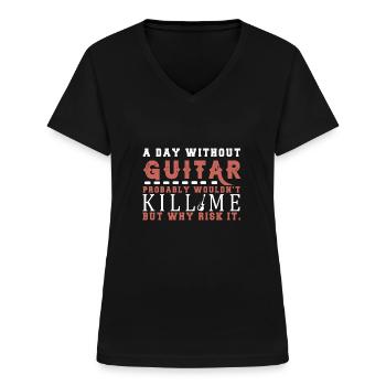 Gitarre Musik Gitarisst Gitarren Spruch - Frauen-T-Shirt mit V-Ausschnitt - Schwarz - Vorne - Lela (165cm)