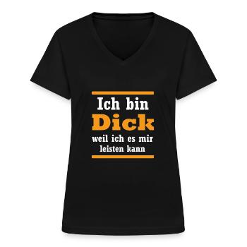 Ich bin dick witziger Spruch Geschenk - Frauen-T-Shirt mit V-Ausschnitt - Schwarz - Vorne - Lela (165cm)