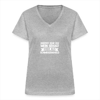 At the moment, I see my salary more as a painful - Women's V-neck T-shirt - sports grey - Front - Lela (165cm)