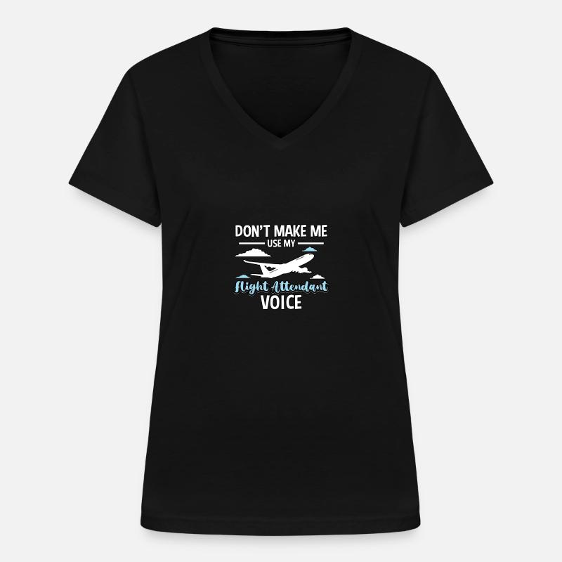 Don't Make Me Use My Flight Attendant Voice - Frauen-T-Shirt mit V-Ausschnitt - Schwarz