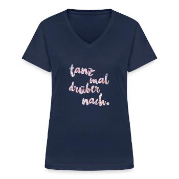 Tanzen T-Shirt dance Tanz mal drüber nach Shirt - Frauen-T-Shirt mit V-Ausschnitt - Navy - Vorne - Lela (165cm)