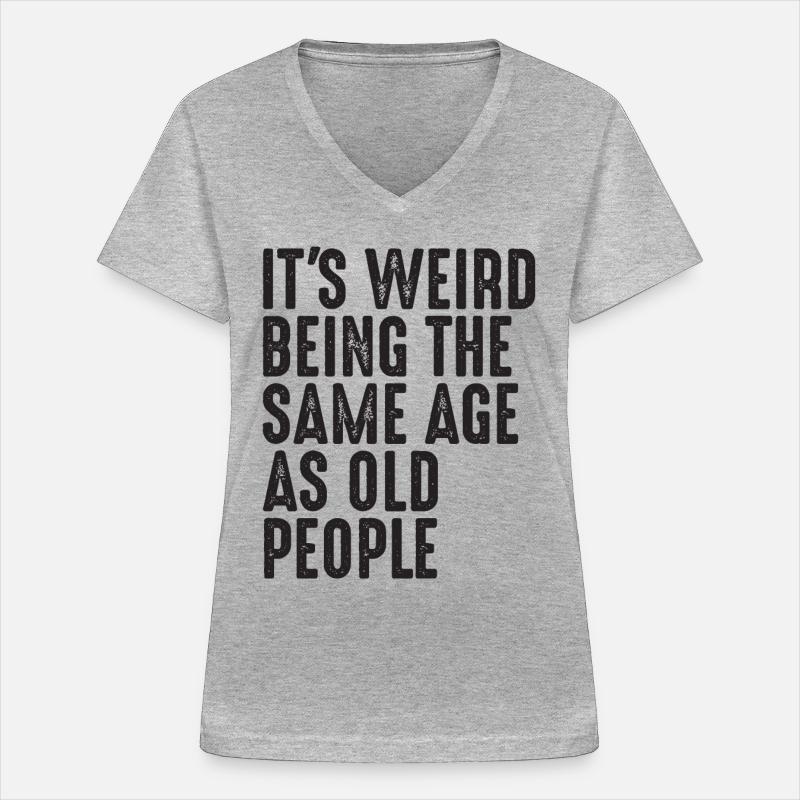 It's Weird Being The Same Age As Old People - Women's V-neck T-shirt - sports grey