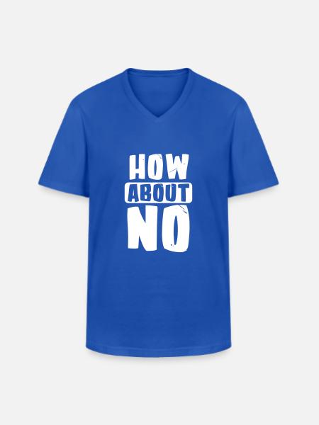 How about no - Men's V-Neck T-Shirt - royal blue