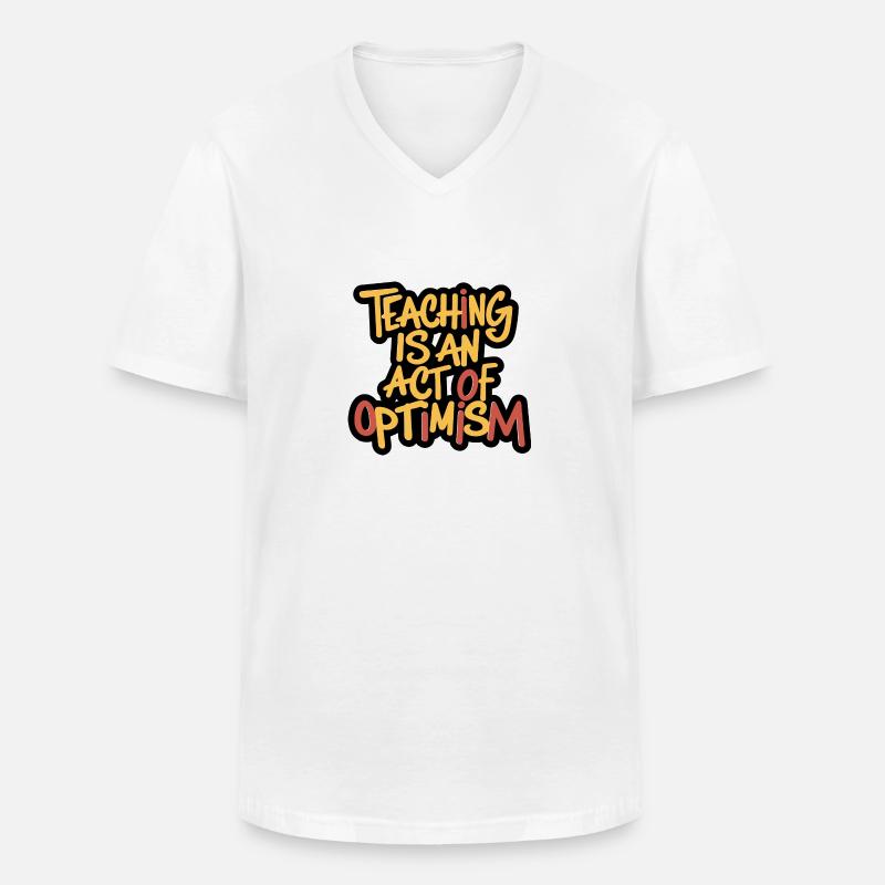 Lehren ist Optimismus, optimistisch sein - Männer-T-Shirt mit V-Ausschnitt - Weiß