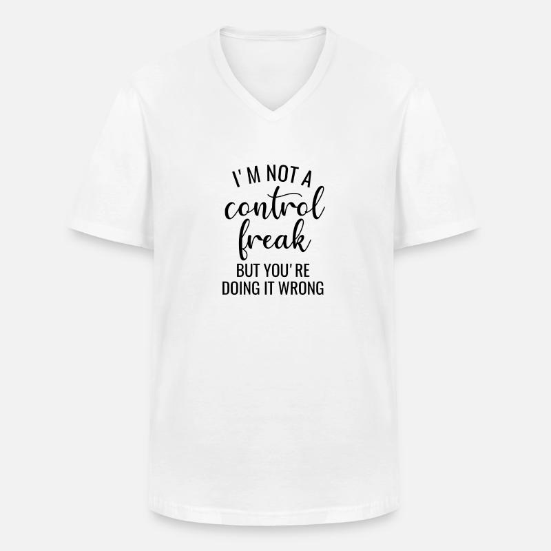 I'm Not a Control Freak - Männer-T-Shirt mit V-Ausschnitt - Weiß