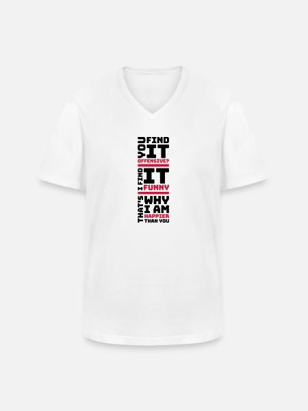 You find it offensive - Men's V-Neck T-Shirt - white