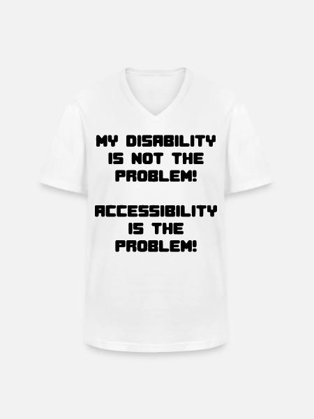 Disability not a problem but inaccessibility * - Men's V-Neck T-Shirt - white