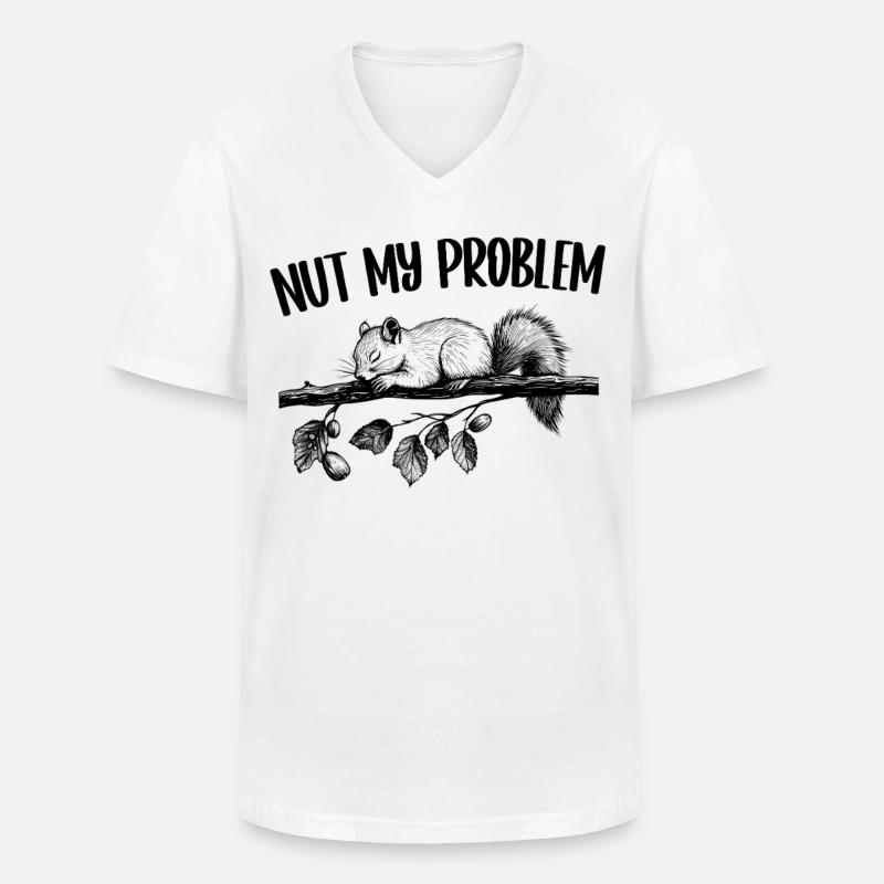 Nut My Problem Squirrel Cute Gift - Men's V-Neck T-Shirt - white