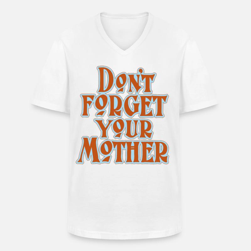 Don’t Forget Mother Statement - Männer-T-Shirt mit V-Ausschnitt - Weiß