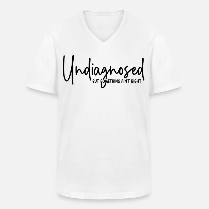 Undiagnosed but something ain`t right - Männer-T-Shirt mit V-Ausschnitt - Weiß