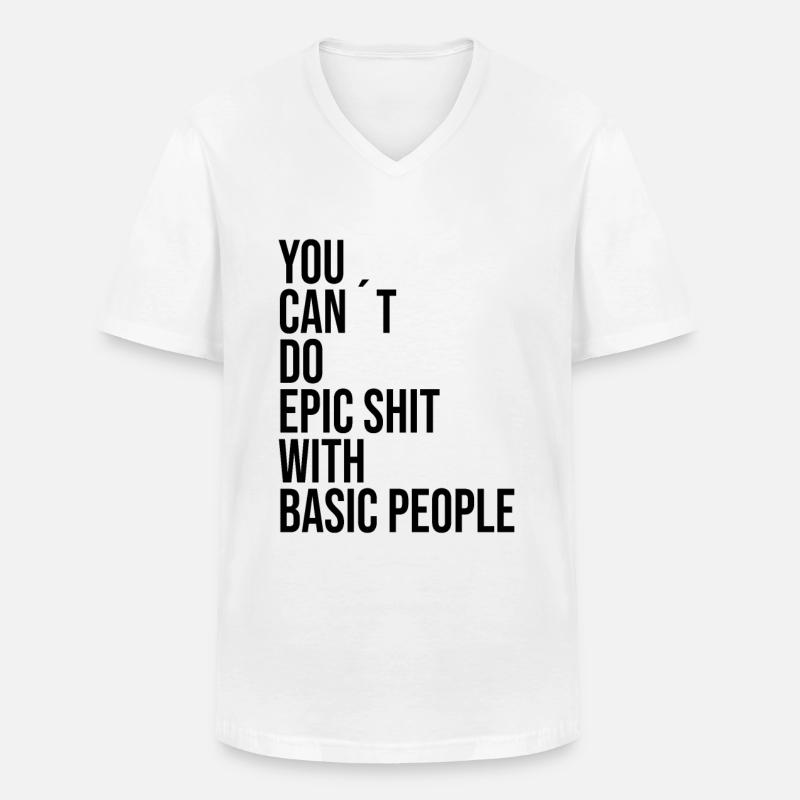 YOU CANT DO EPIC SHIT WITH BASIC PEOPLE - Men's V-Neck T-Shirt - white