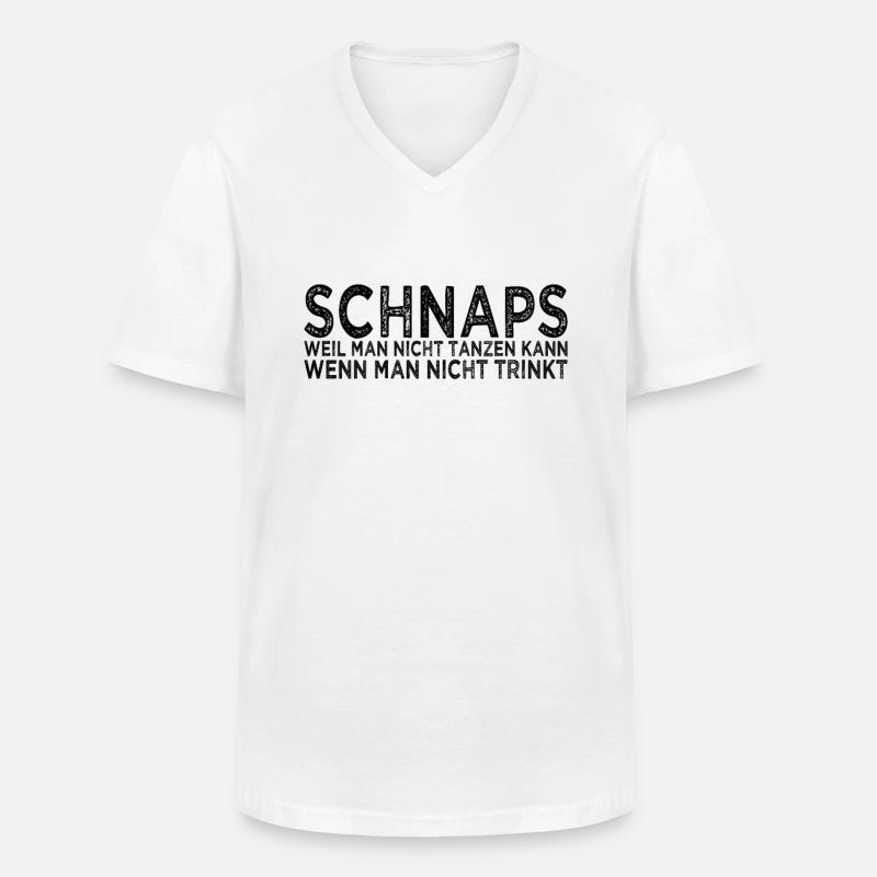 Schnaps Tanzen Spruch - Männer-T-Shirt mit V-Ausschnitt - Weiß