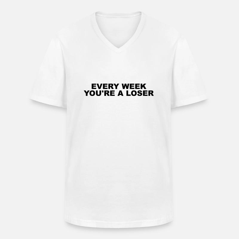 Every week you're a loser - Männer-T-Shirt mit V-Ausschnitt - Weiß