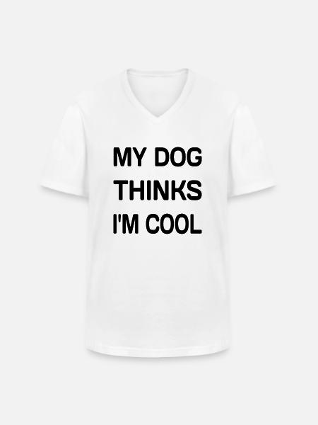 My Dog Thinks I'm Cool - Men's V-Neck T-Shirt - white