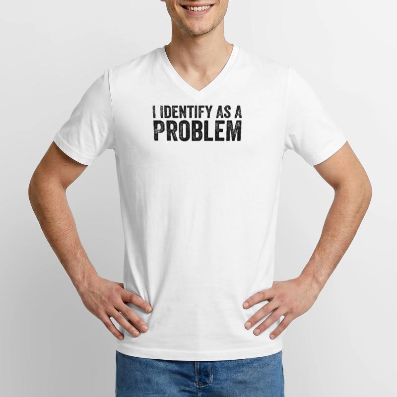 I Identify As A Problem Men's V-Neck T-Shirt