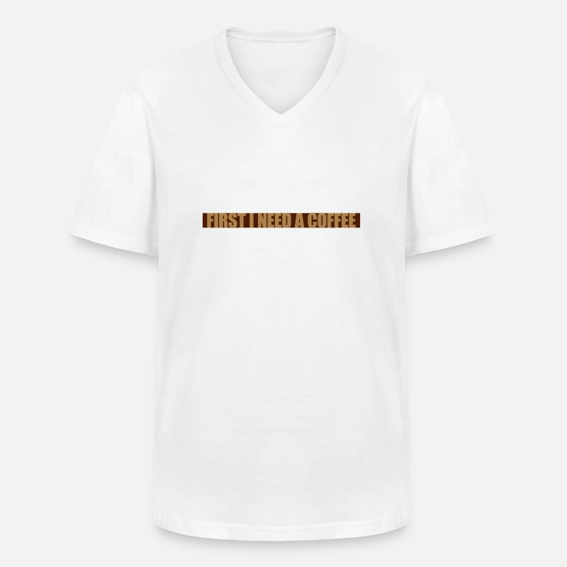 First I need Coffee - Männer-T-Shirt mit V-Ausschnitt - Weiß