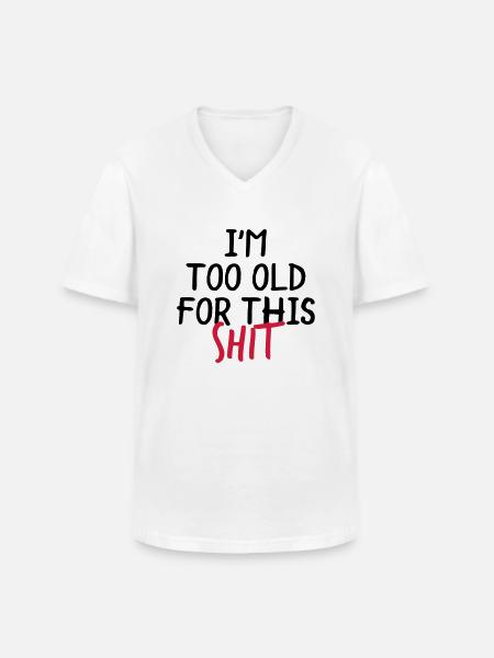 I'm Too Old For This Shit - Klassiek mannen T-shirt met V-hals - wit
