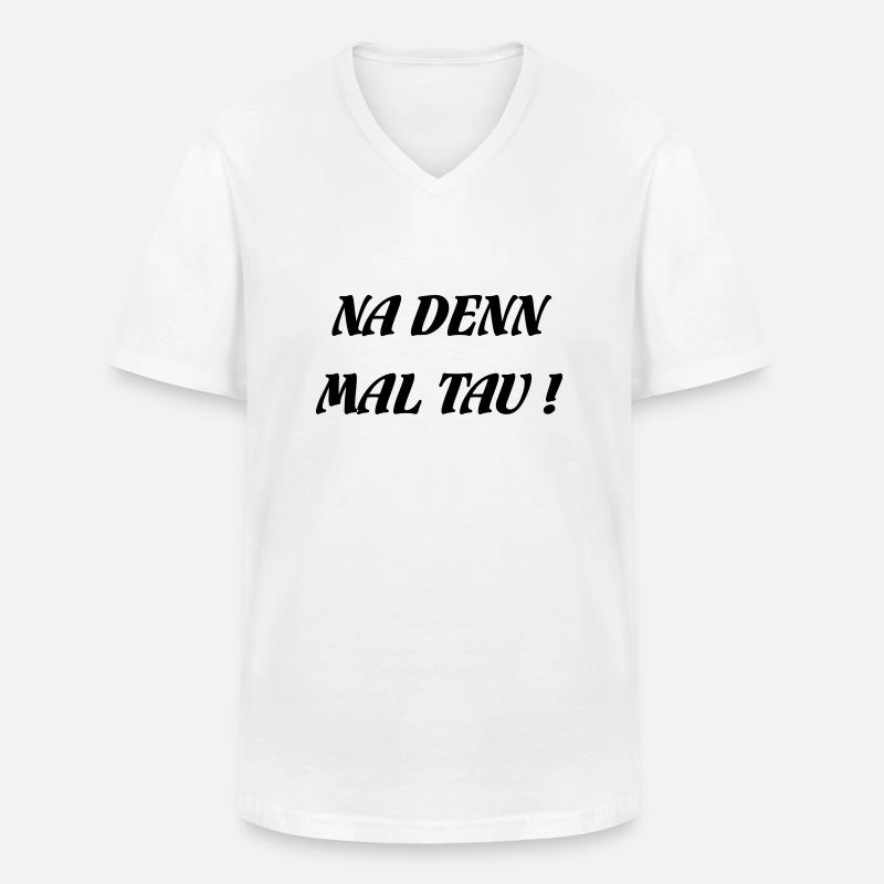 NA DENN MAL TAU! - Männer-T-Shirt mit V-Ausschnitt - Weiß