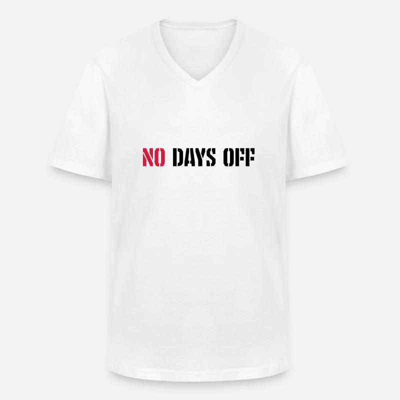 no days off Zitat - Männer-T-Shirt mit V-Ausschnitt - Weiß