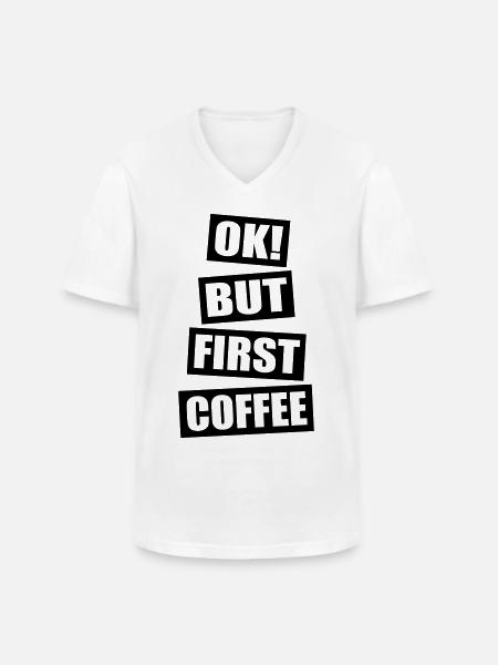 Ok but first coffee - Men's V-Neck T-Shirt - white