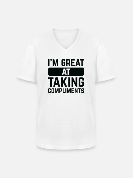 I’m Great At Taking Compliments - Men's V-Neck T-Shirt - white