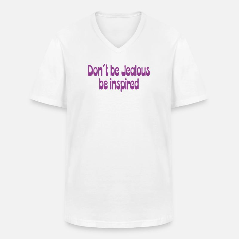 Don’t Be Jealous – Be Inspired Spruch - Männer-T-Shirt mit V-Ausschnitt - Weiß