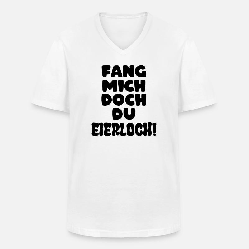 Fang mich doch du Eierloch - Männer-T-Shirt mit V-Ausschnitt - Weiß