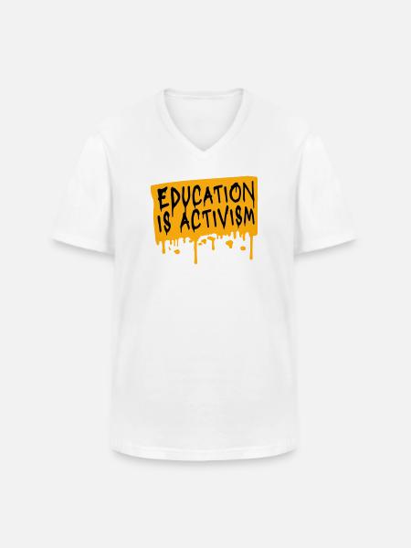 Education Is Activism Bildung Aktivismus Statement - Men's V-Neck T-Shirt - white