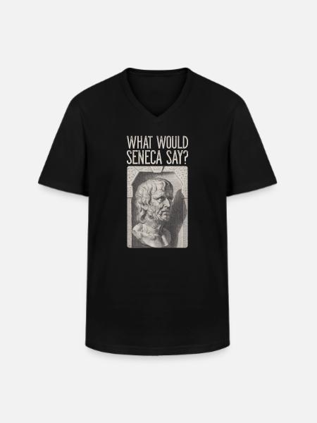 Seneca Stoic Stoicism WHAT WOULD SENECA SAY? - Men's V-Neck T-Shirt - black