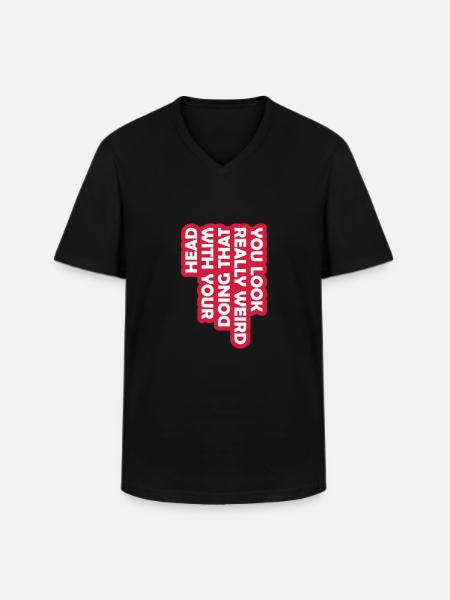 you look really weird - Men's V-Neck T-Shirt - black