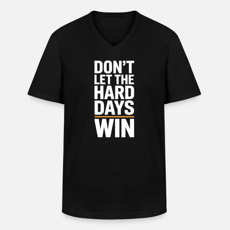 Dont Let The Hard Days Win - Männer-T-Shirt mit V-Ausschnitt - Schwarz