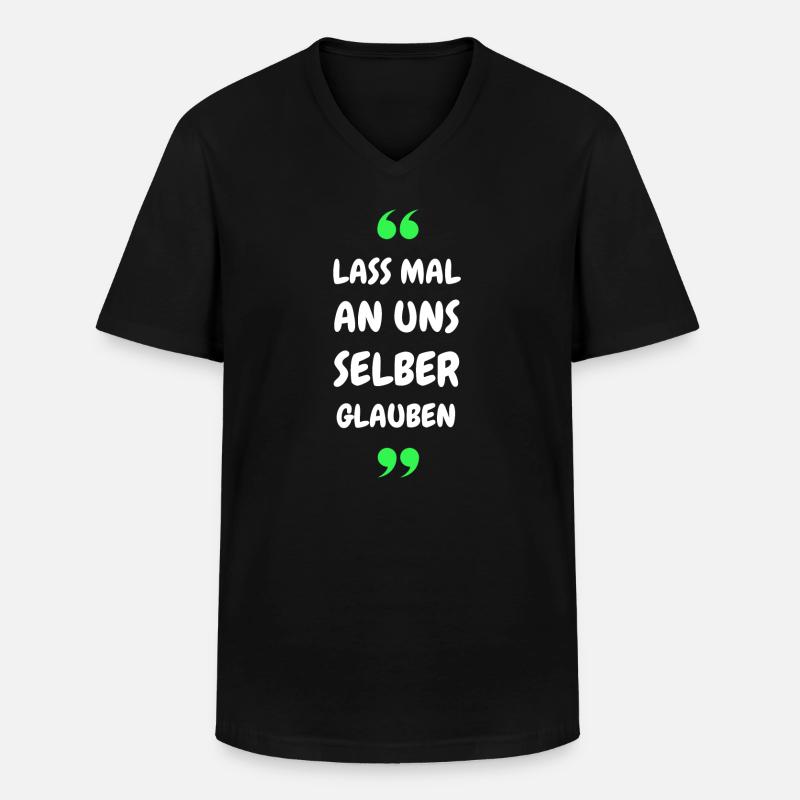 Lass mal an uns selber glauben - Männer-T-Shirt mit V-Ausschnitt - Schwarz