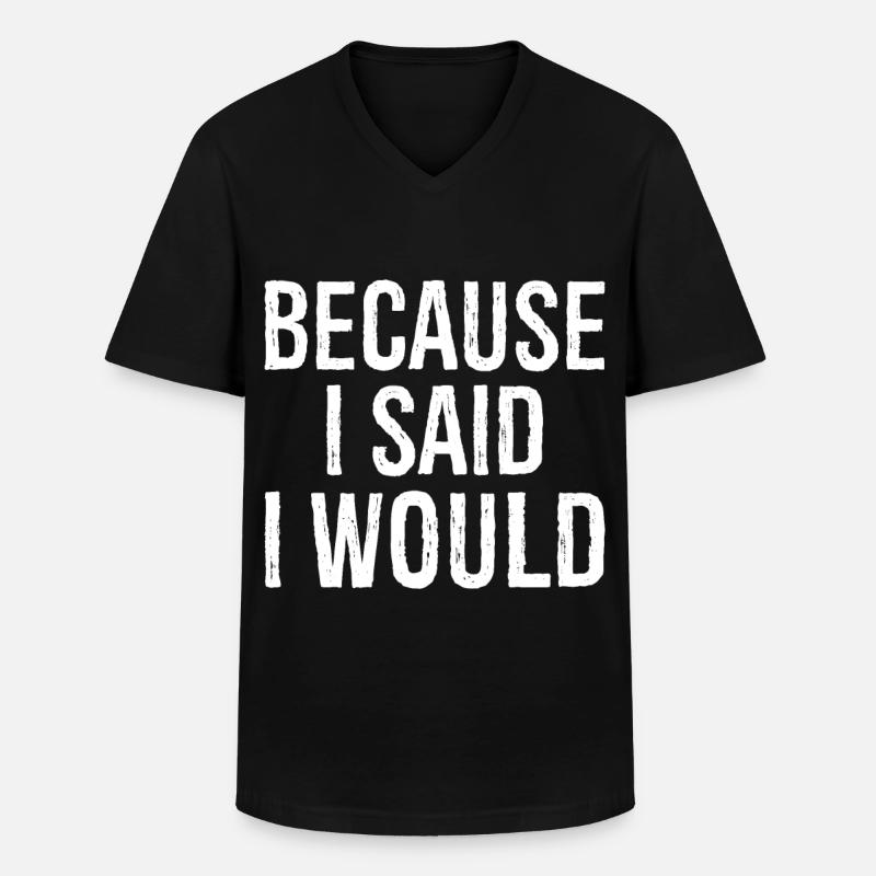 because I said I would - Männer-T-Shirt mit V-Ausschnitt - Schwarz