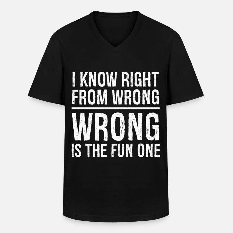 I know right from wrong - Men's V-Neck T-Shirt - black