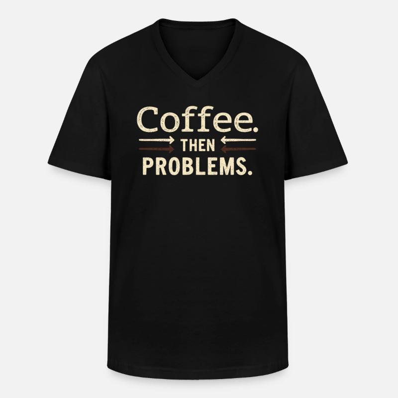 Kaffee, dann Probleme Spruch - Männer-T-Shirt mit V-Ausschnitt - Schwarz