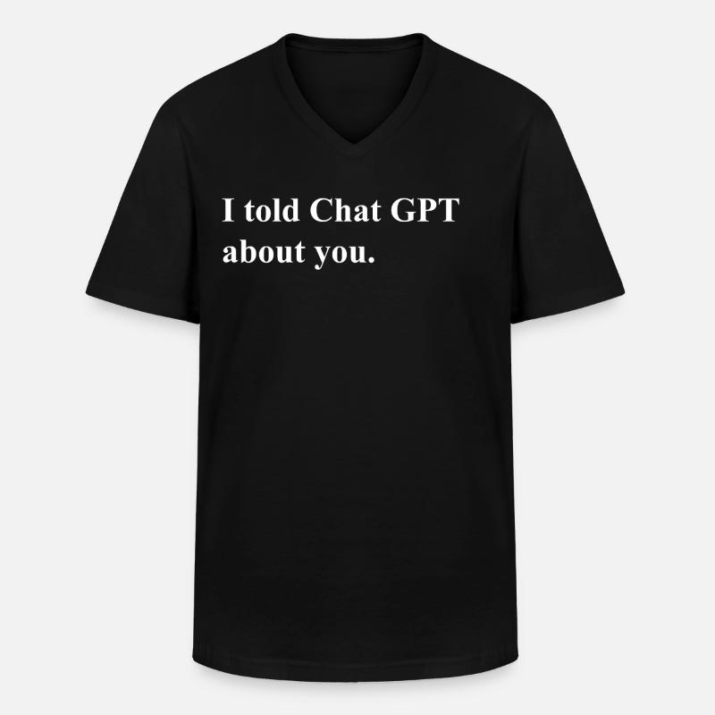 I Told ChatGPT About You Statement - Männer-T-Shirt mit V-Ausschnitt - Schwarz