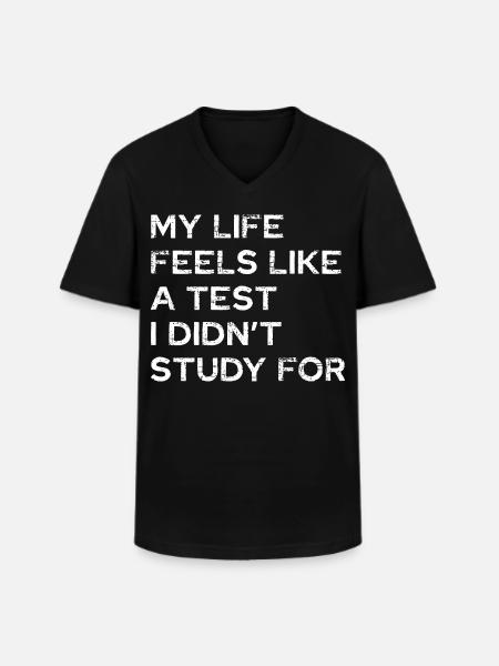 My life feels like a test - Men's V-Neck T-Shirt - black